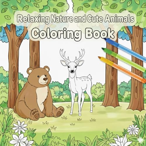 Relaxing Nature and Cute Animals Coloring Book: Destressing Adult Coloring Book. A Meditative Coloring Journey with Attractive W