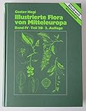 hegi flora von mitteleuropa  Illustrierte Flora von Mitteleuropa. Pteridophyta - Spermatophyta: Illustrierte Flora von Mitteleuropa, 7 Bde. in Tl.-Bdn. u. Lieferungen, Bd.4/2B, Spermatophyta: Angiospermae: Dicotyledones 2 (3)