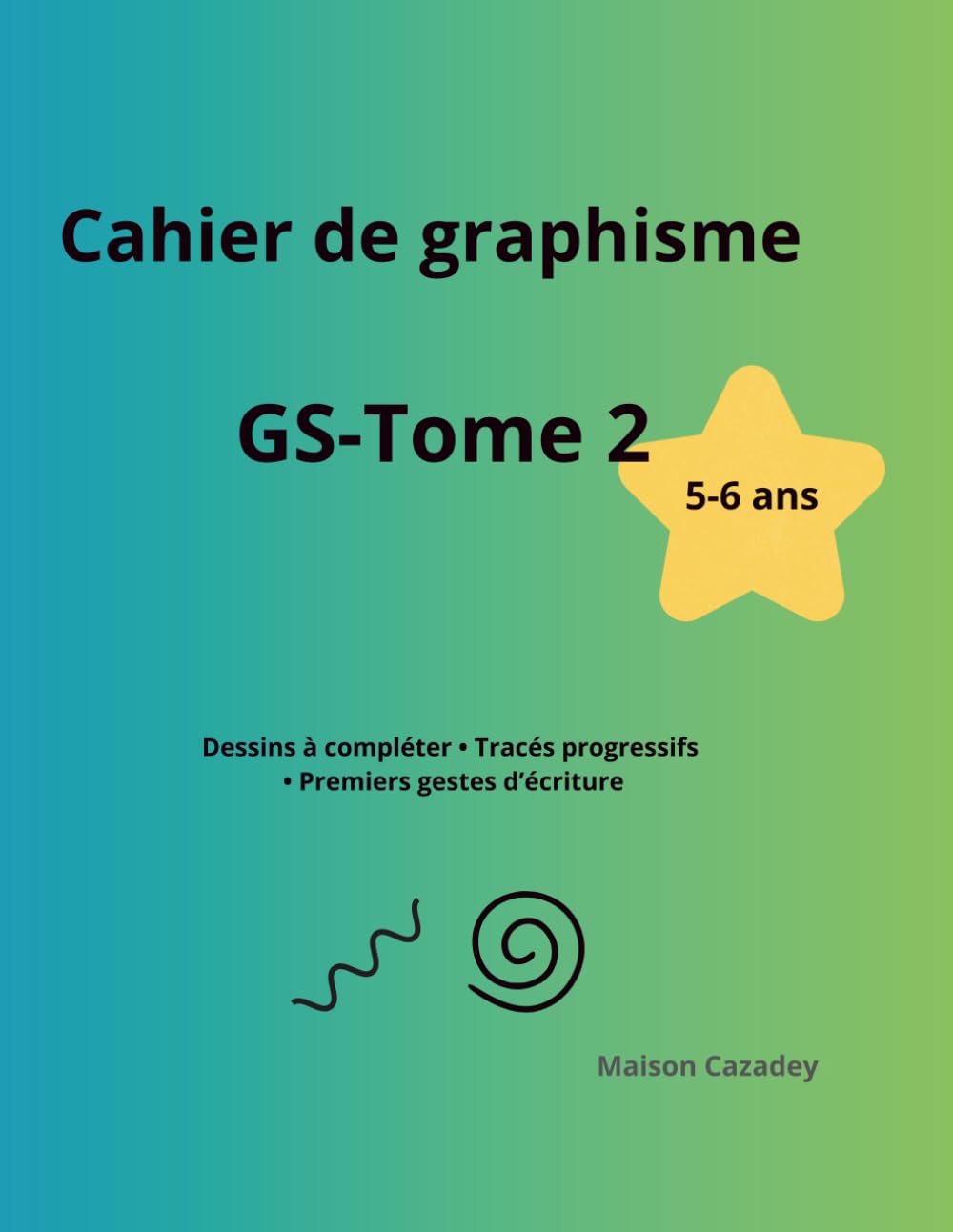Cahier de graphisme GS (5-6 ans) – Tome 2 : Tracés progressifs, dessins à compléter et premiers gestes d’écriture: Activités ludiques pour développer ... et préparer à l’écriture – Grande Section
