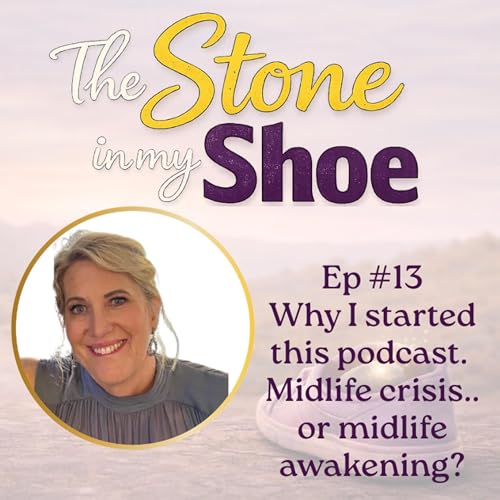 Why I started this Podcast. Midlife Crisis or Midlife Awakening?