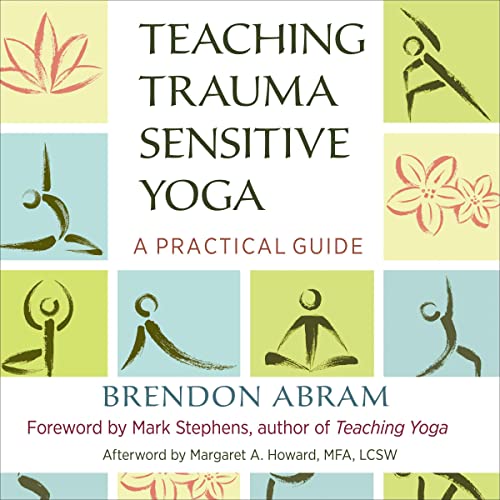 Teaching Trauma-Sensitive Yoga by Brendon Abram, Mark Stephens - foreword, Margaret A. Howard - afterword episode artwork
