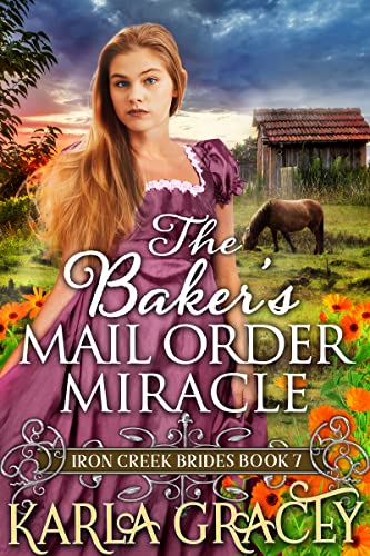 The Baker's Mail Order Miracle: Inspirational Western Mail Order Bride (Iron Creek Brides Book 7)