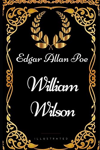 William Wilson: By Edgar Allan Poe - Illustrated 1521943354 Book Cover