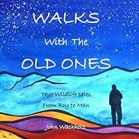 Walks with the Old Ones: True Wildlife Tales from Boy to Man 0578928353 Book Cover