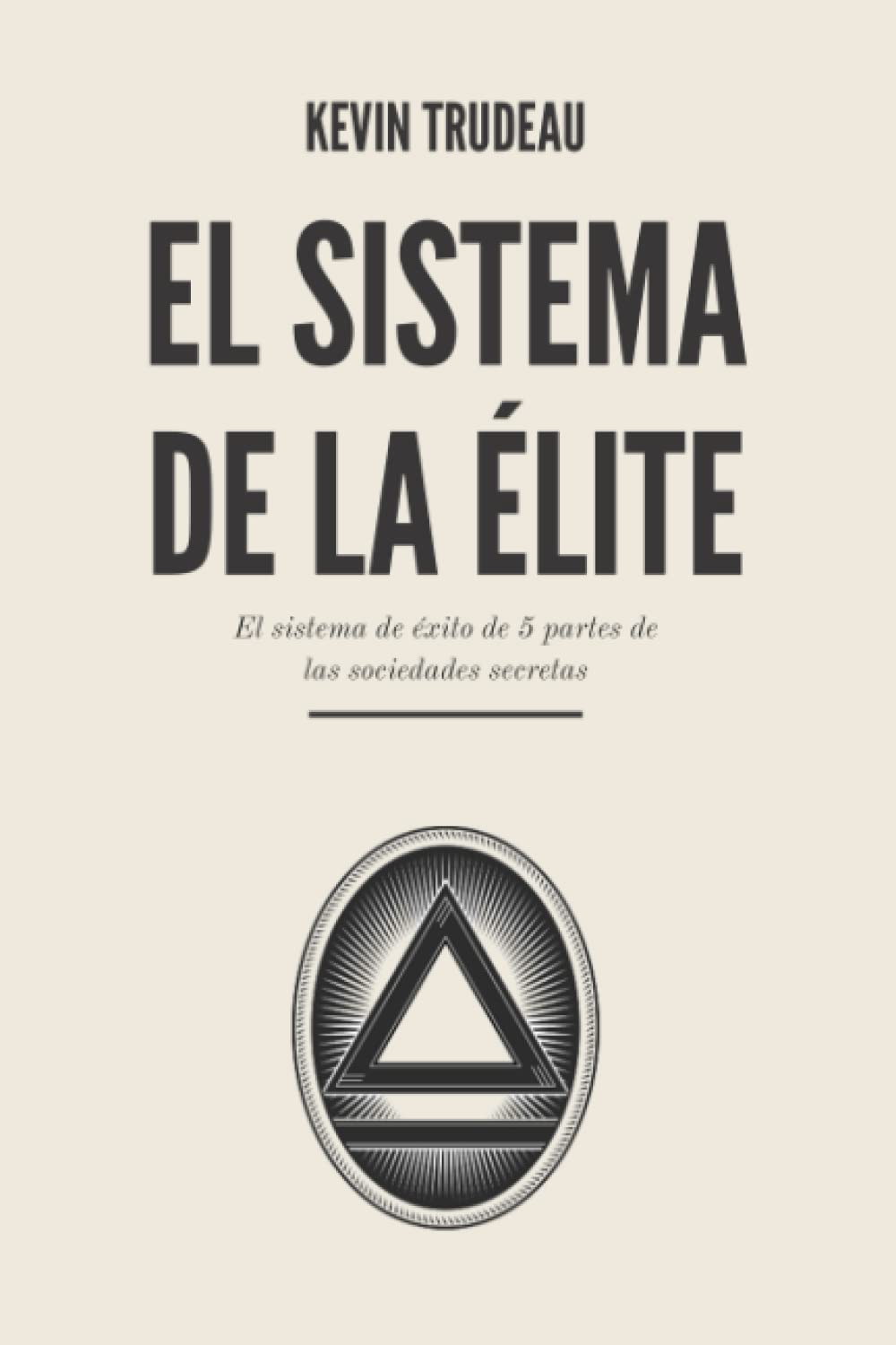 El Sistema de la Élite: El sistema de éxito de 5 partes de la sociedades secretas