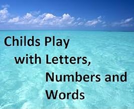 Childs Play with Letters, Numbers and Words (English Edition)