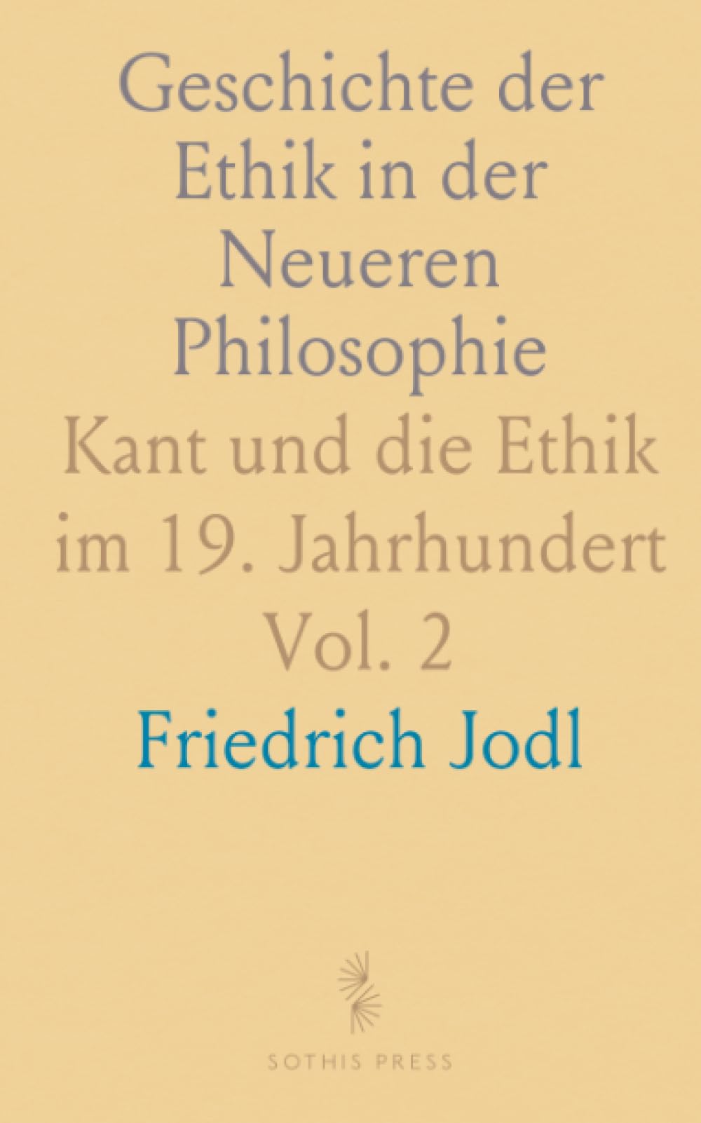 Geschichte der Ethik in der Neueren Philosophie: Kant und die Ethik im 19. Jahrhundert