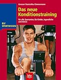 Das neue Konditionstraining: für alle Sportarten, für Kinder, Jugendliche und Aktive (BLV Sportwissen)