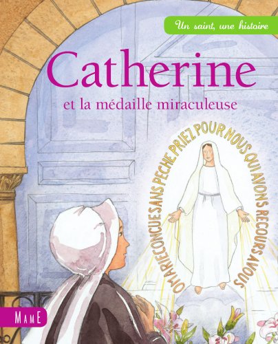 Télécharger Catherine et la médaille miraculeuse (Un saint, une histoire) PDF