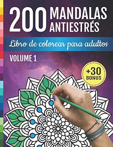 200 Mandalas Antiestrés Libro De Colorear Para Adultos 200 Diseños de Mandalas y Flores para la relajación, la meditación y el alivio del estrés