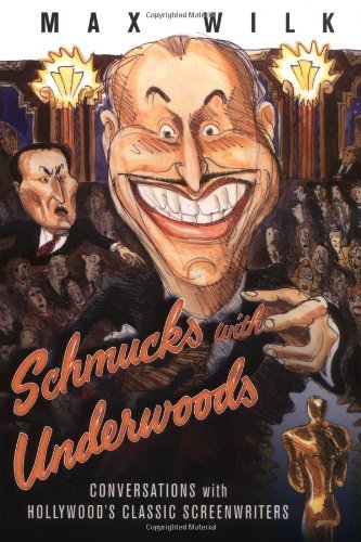 Schmucks with Underwoods: Conversations with America's Classic Screenwriters