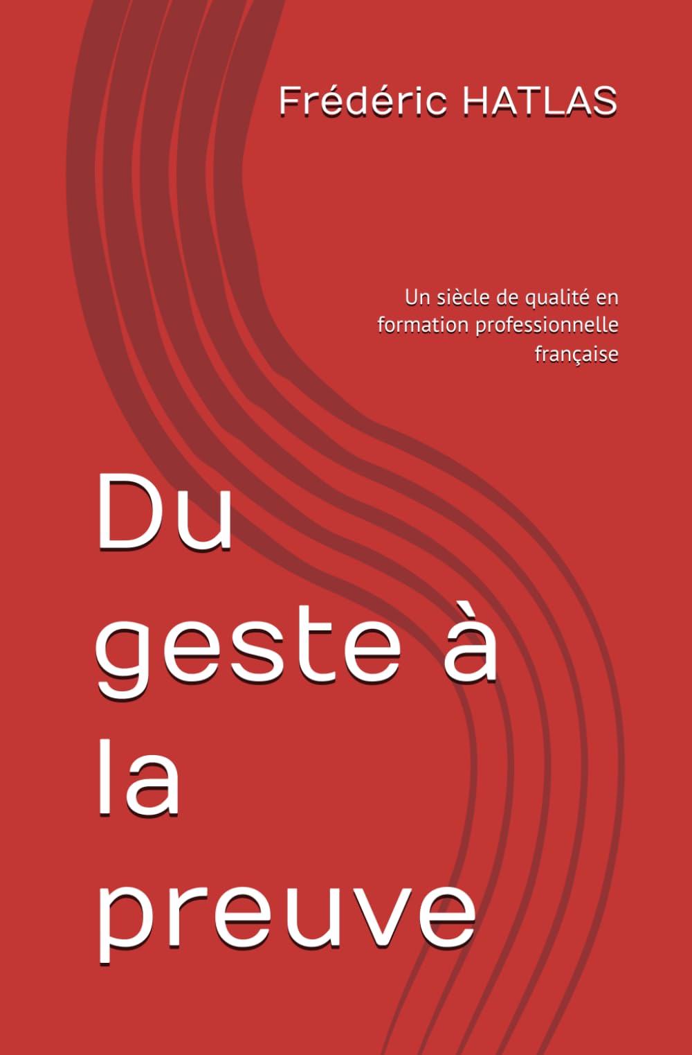Du geste à la preuve: Un siècle de qualité en formation professionnelle française