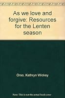 As we love and forgive: Resources for the Lenten season B0006W8DY2 Book Cover