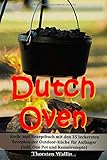  Dutch Oven: Koch- und Rezeptbuch mit den 35 leckersten Rezepten der Outdoor-Küche für Anfänger