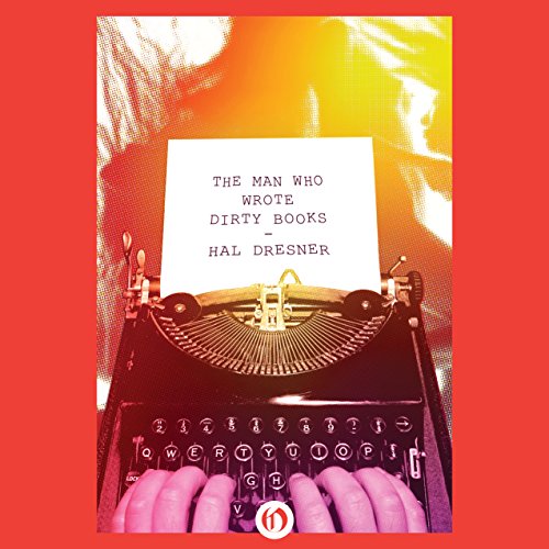 The Man Who Wrote Dirty Books (Written by Hal Dresner)