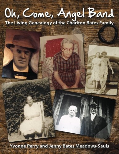 Oh, Come, Angel Band: The Living Genealogy of the Charlton Bates Family