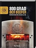 Der Beefer: 800 Grad – Perfektion für Steaks & Co.: 800 °C - Beef it or leave it