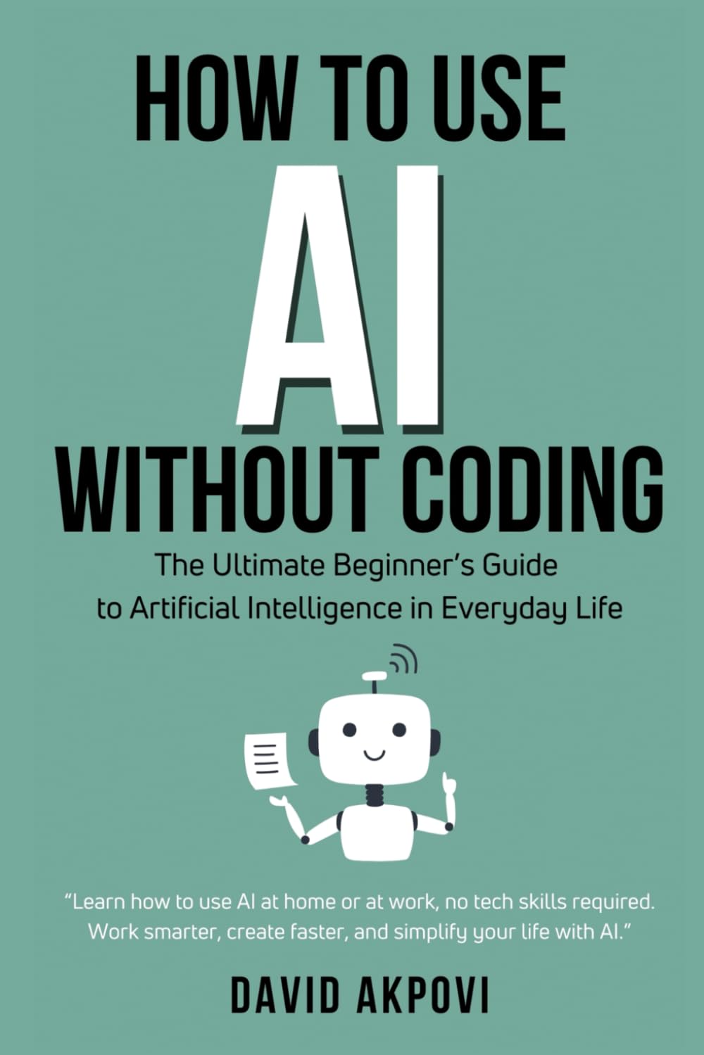 How To Use AI Without Coding: The Ultimate Beginner’s Guide to Artificial Intelligence in Everyday Life