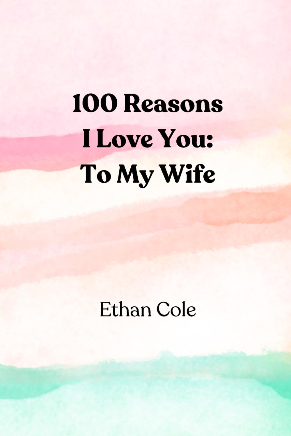 100 Reasons I Love You: To My Wife