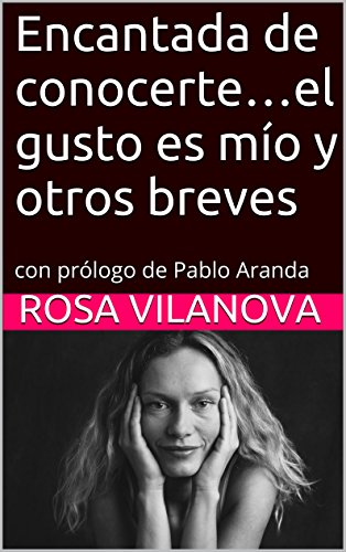 Encantada de conocerte…el gusto es mío y otros breves: con prólogo de Pablo Aranda Encantada de conocerte…el gusto es mío y otros breves: con prólogo de Pablo Aranda