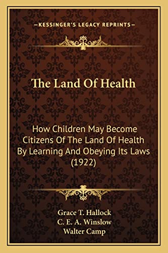 The Land Of Health: How Children May Become Citizens Of The Land Of Health By Learning And Obeying Its Laws (1922)