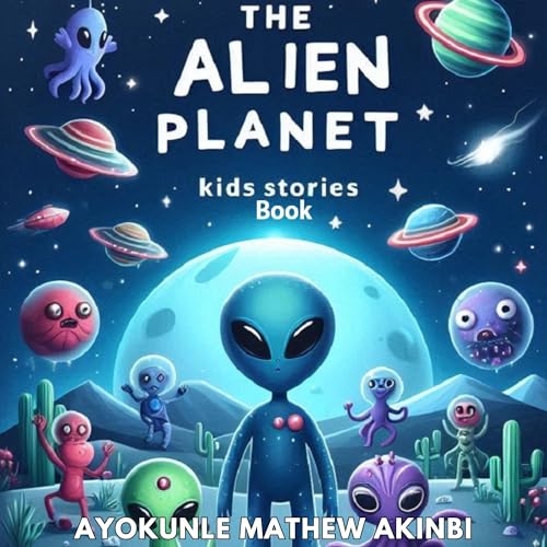 The Alien Planet Kids Stories Book by Ayokunle Mathew Akinbi episode artwork