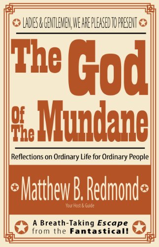 The God of the Mundane: Reflections on Ordinary Life for Ordinary People by Matt Redmond