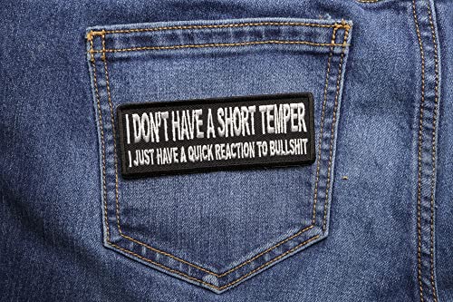 I Don't Have A Short Temper I Just Have A Quick Reaction to Bullshit Patch - 4x1.5 inch. Embroidered Iron on Patch4