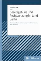 Gesetzgebung Und Rechtssetzung Im Land Berlin: Theorie Und PRAXIS Der Gesetzesgenese Fur Verwaltung Und Legislative (German Edition) 383055172X Book Cover