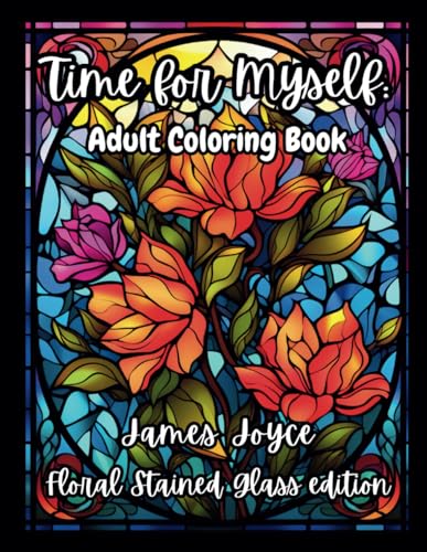 Image of Time for Myself James Joyce Floral Stained Glass edition: Mindfulness Adult Coloring Book, Classic Inspirational Quotes, Relaxing Designs