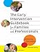 The Early Intervention Guidebook for Families and Professionals: Partnering for Success (Practitioners Bookshelf, Language & Literacy) (Early Childhood Education Series)