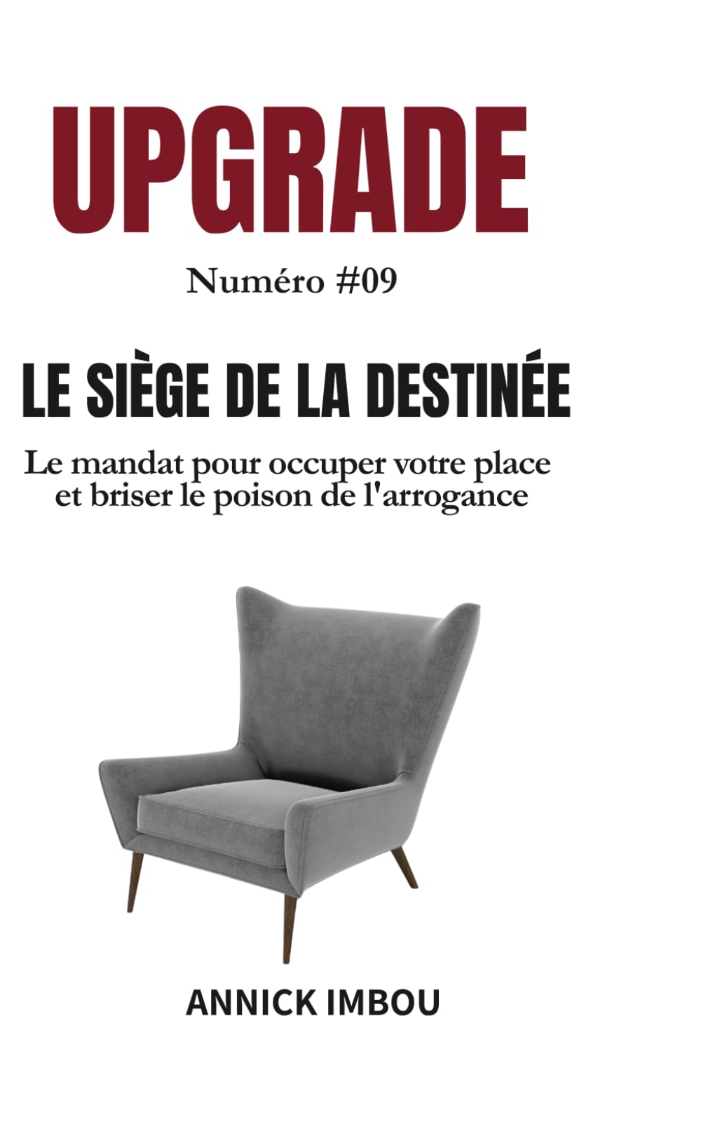 UPGRADE Numéro #09 — LE SIÈGE DE LA DESTINÉE: Le mandat pour occuper votre place et briser le poison de l'arrogance