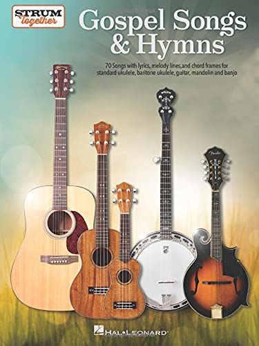 Gospel Songs & Hymns - Strum Together: 70 Songs With Lyrics, Melody Lines, And Chord Frames For Standard Ukulele, Baritone Ukulele, Guitar, Mandolin, And Banjo #TOP2