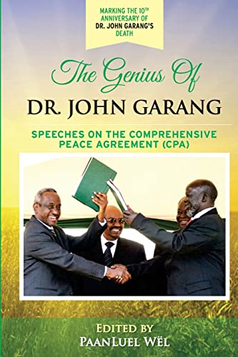 The Genius of Dr. John Garang: Speeches on the Comprehensive Peace Agreement (CPA)
