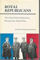 Royal Republicans: The French Naval Dynasties Between the World Wars 0807112119 Book Cover