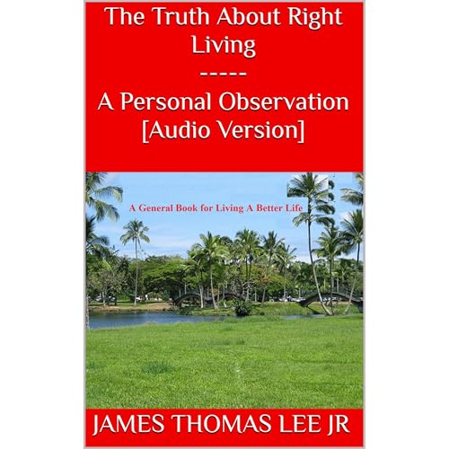 The Truth About Right Living ----- A Personal Observation [Audio Version] by James Thomas Lee Jr episode artwork
