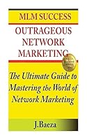 Outrageous Network Marketing: MLM Success 1511415614 Book Cover