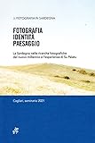  Fotografia identità paesaggio. La Sardegna nelle ricerche fotografiche del nuovo millennio e l\'esperienza di Su Palatu