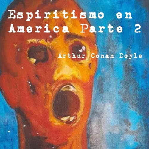 Espiritismo en America Parte 2 - Arthur Conan Doyle cover art