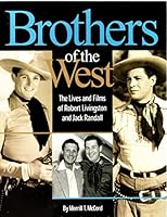 Brothers of the West: The lives and films of Robert Livingston and Jack Randall B0006SBEFQ Book Cover