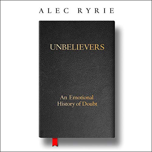 Enjoy Unbelievers from Alec Ryrie