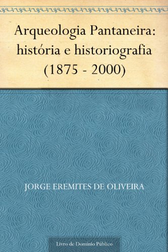 Arqueologia Pantaneira: história e historiografia (1875 - 2000)