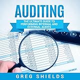 Auditing: The Ultimate Guide to Performing Internal and External Audits