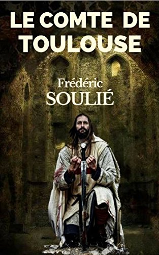 Télécharger LE COMTE DE TOULOUSE (Suite du VICOMTE DE BÉZIERS) - ROMAN HISTORIQUE DU LANGUEDOC Livre eBook France