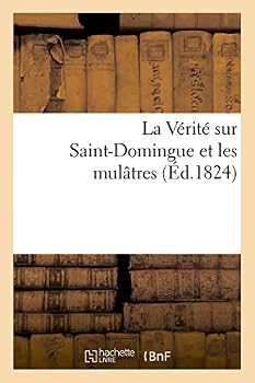 Paperback La Vérité Sur Saint-Domingue Et Les Mulâtres [French] Book