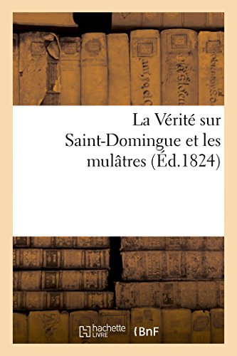 La Vérité Sur Saint-Domingue Et Les Mulâtres (Litterature) (French Edition)