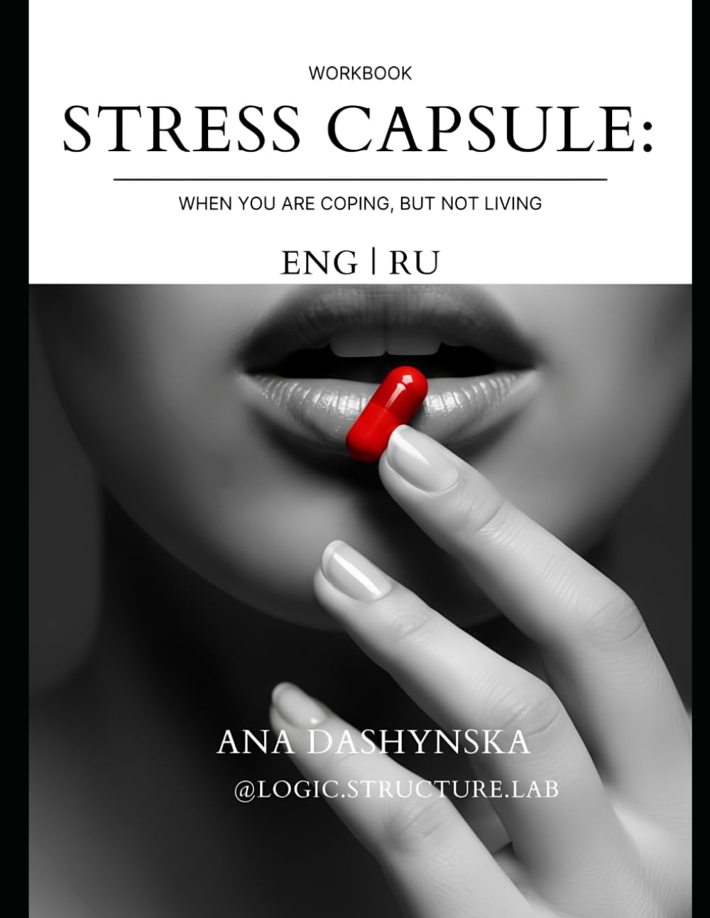 STRESS CAPSULE: When you are coping, but not living. Workbook (Logic Structure Lab: Bilingual Workbooks (English+Russian))