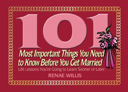 101 Most Important Things You Need to Know Before You Get Married: Life Lessons You're Going to Learn Sooner or Later...