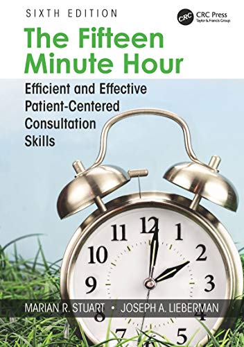 The Fifteen Minute Hour: Efficient and Effective Patient-Centered Consultation Skills, Sixth Edition The Fifteen Minute Hour: Efficient and Effective Patient-Centered Consultation Skills, Sixth Edition