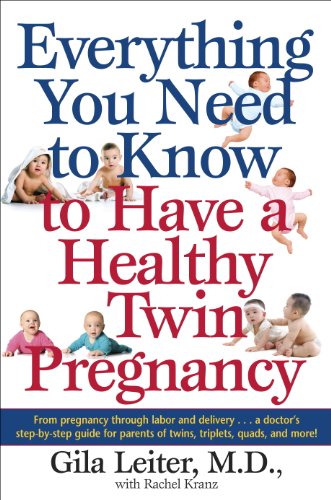 Everything You Need to Know to Have a Healthy Twin Pregnancy: From Pregnancy Through Labor and Delivery . . . A Doctor's Step-by-Step Guide for Parents for Twins, Triplets, Quads, and More!